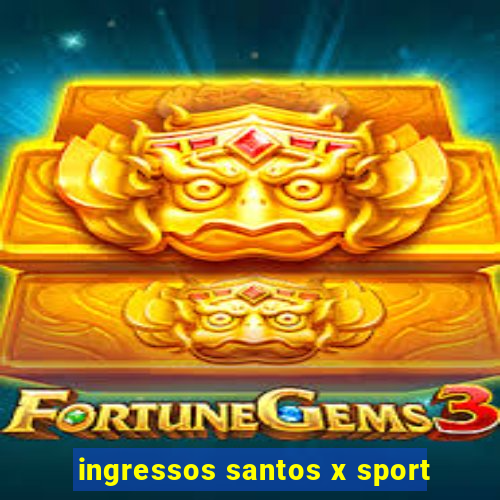 ingressos santos x sport